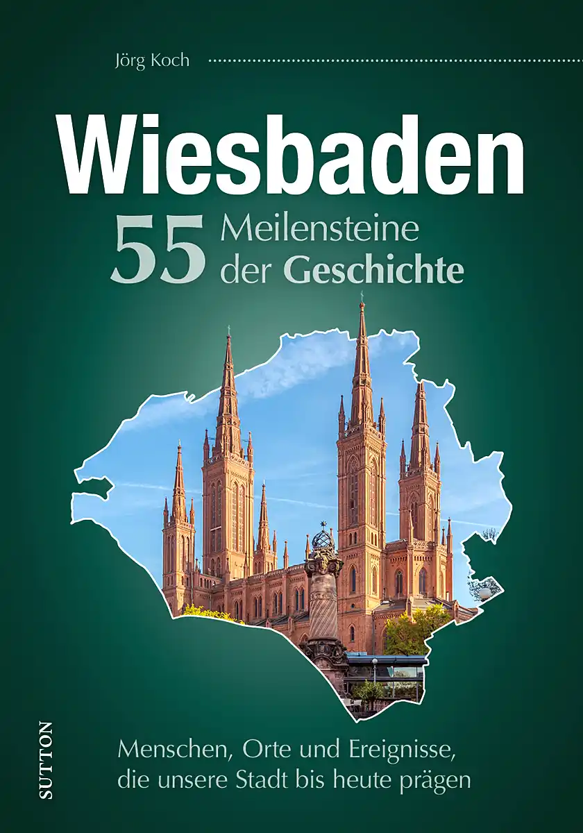Wiesbaden. 55 Meilensteine der Geschichte Wiesbaden. 55 Meilensteine der Geschichte