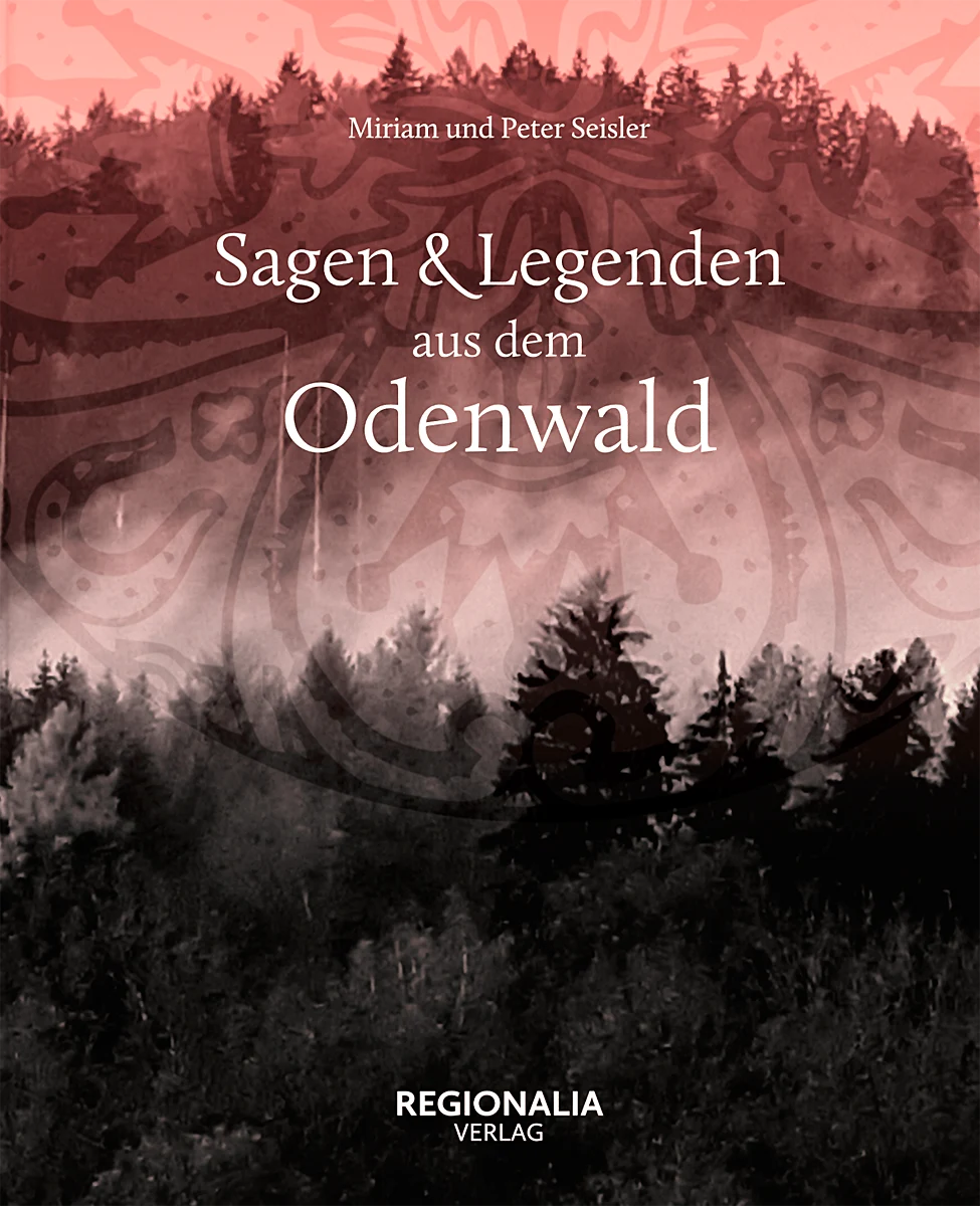Sagen und Legenden aus dem Odenwald Sagen und Legenden aus dem Odenwald