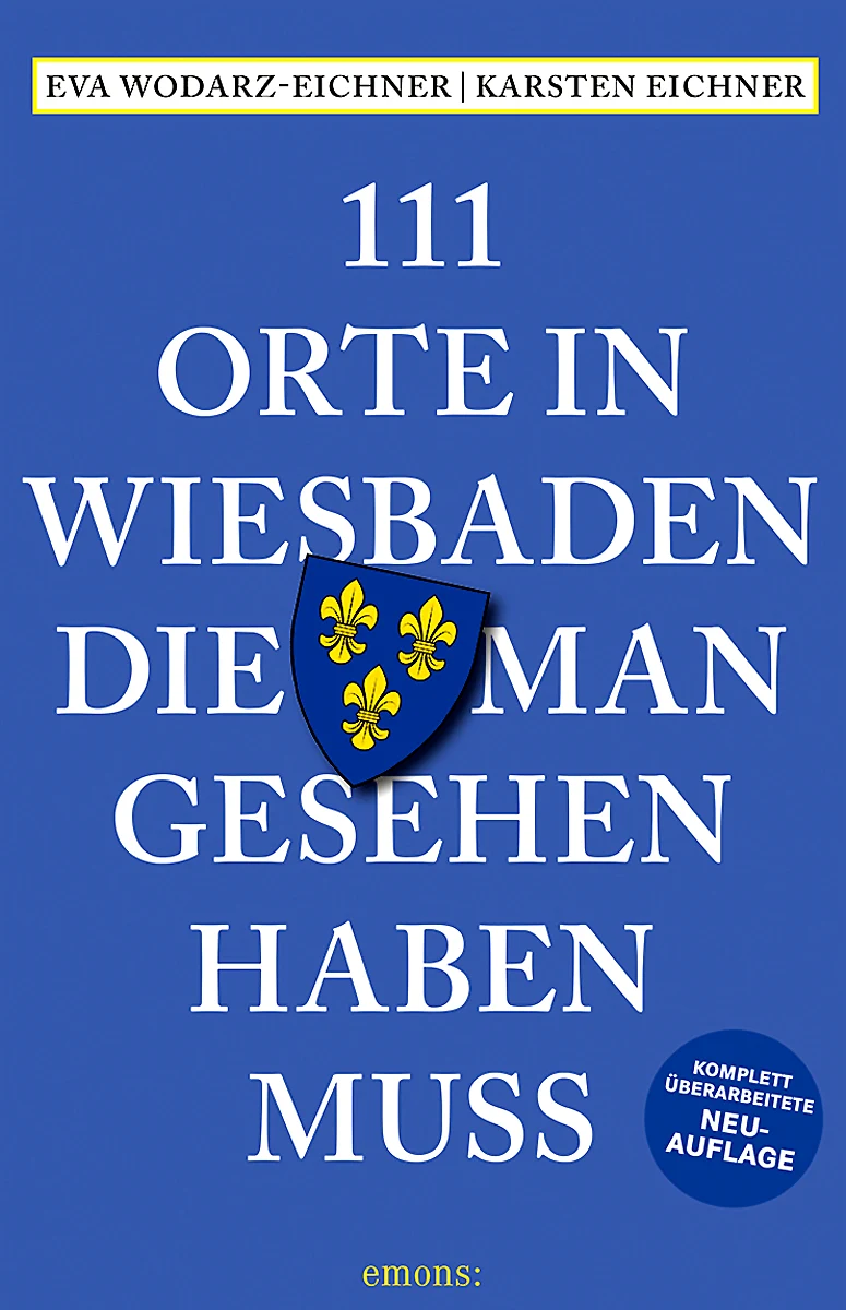 111 Orte in Wiesbaden die man gesehen haben muss 111 Orte in Wiesbaden die man gesehen haben muss